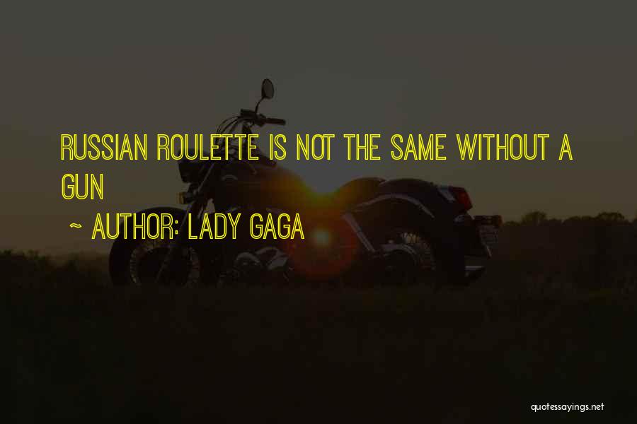 Lady Gaga Quotes: Russian Roulette Is Not The Same Without A Gun