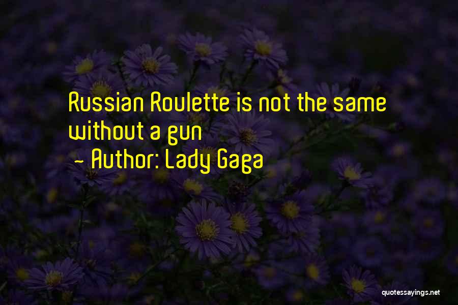 Lady Gaga Quotes: Russian Roulette Is Not The Same Without A Gun