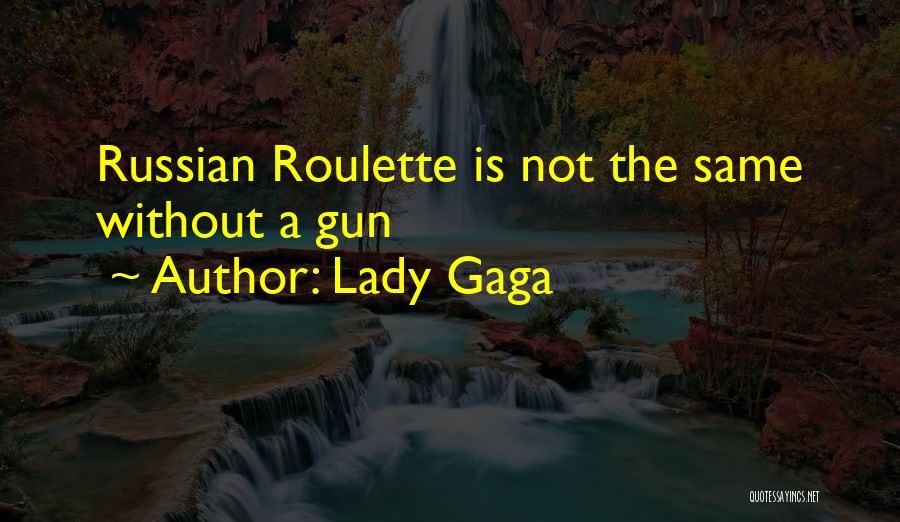 Lady Gaga Quotes: Russian Roulette Is Not The Same Without A Gun