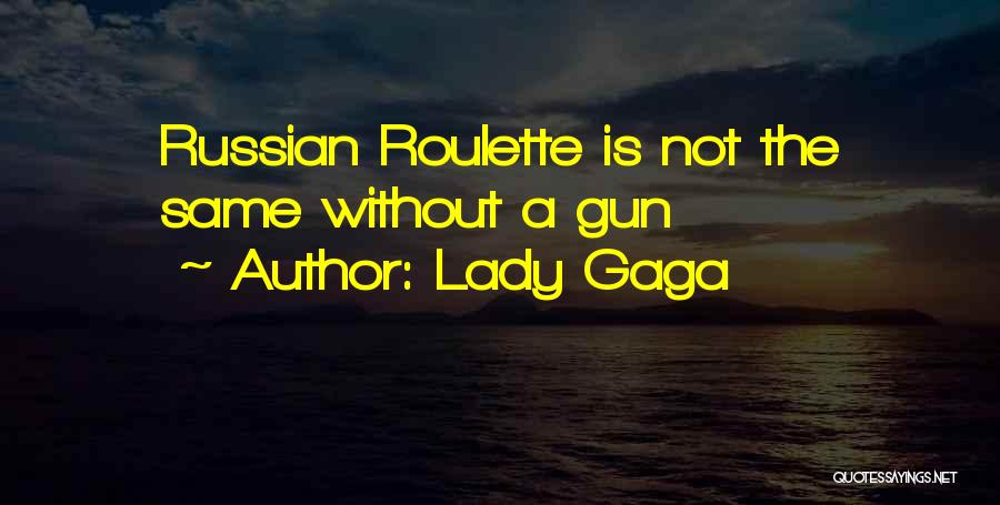 Lady Gaga Quotes: Russian Roulette Is Not The Same Without A Gun