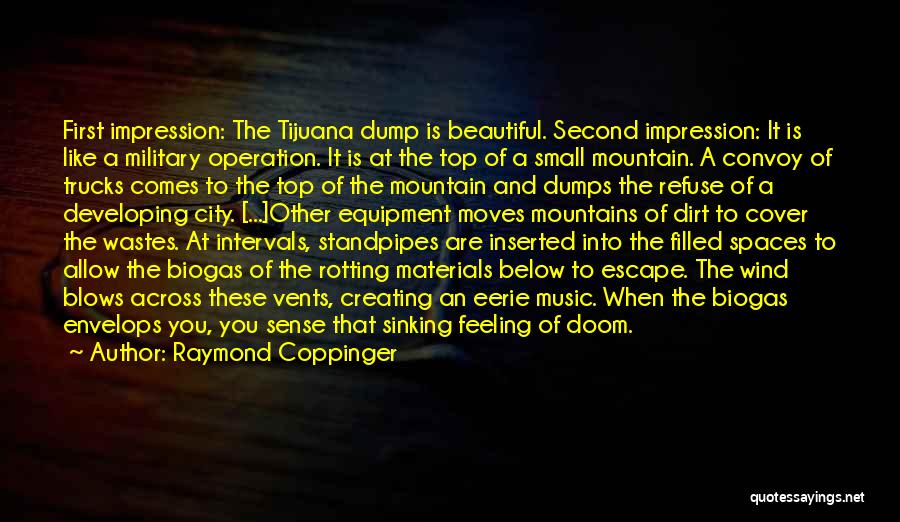 Raymond Coppinger Quotes: First Impression: The Tijuana Dump Is Beautiful. Second Impression: It Is Like A Military Operation. It Is At The Top