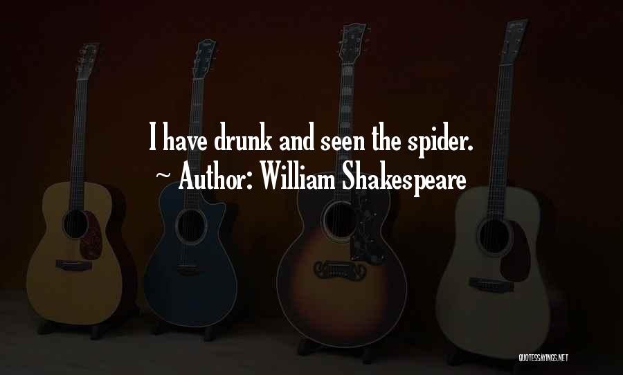William Shakespeare Quotes: I Have Drunk And Seen The Spider.