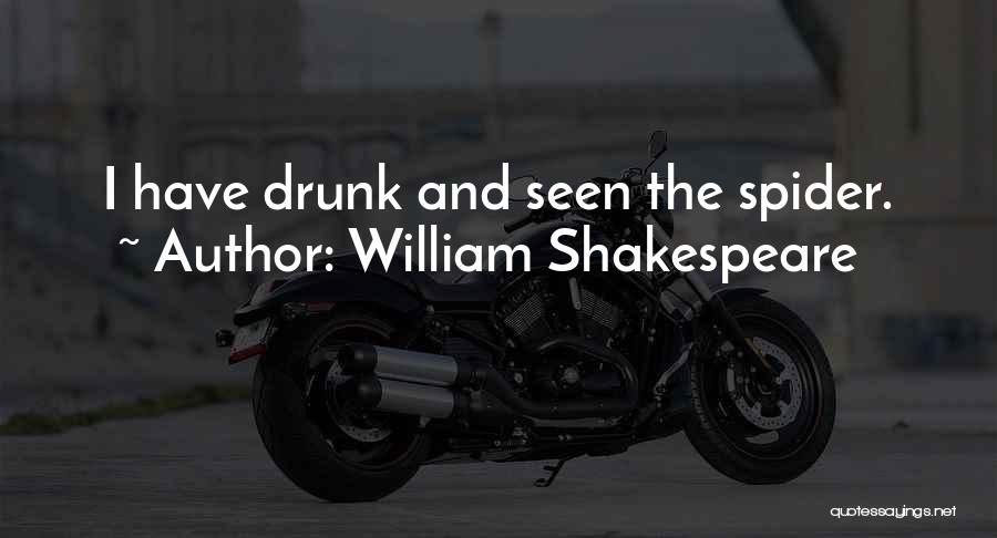 William Shakespeare Quotes: I Have Drunk And Seen The Spider.