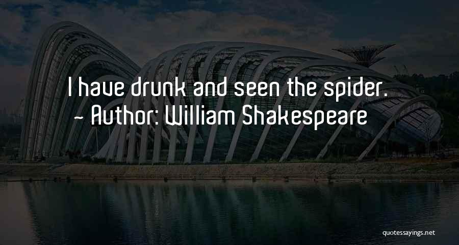 William Shakespeare Quotes: I Have Drunk And Seen The Spider.
