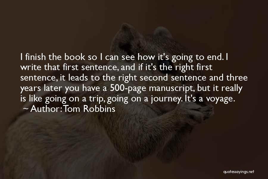 Tom Robbins Quotes: I Finish The Book So I Can See How It's Going To End. I Write That First Sentence, And If