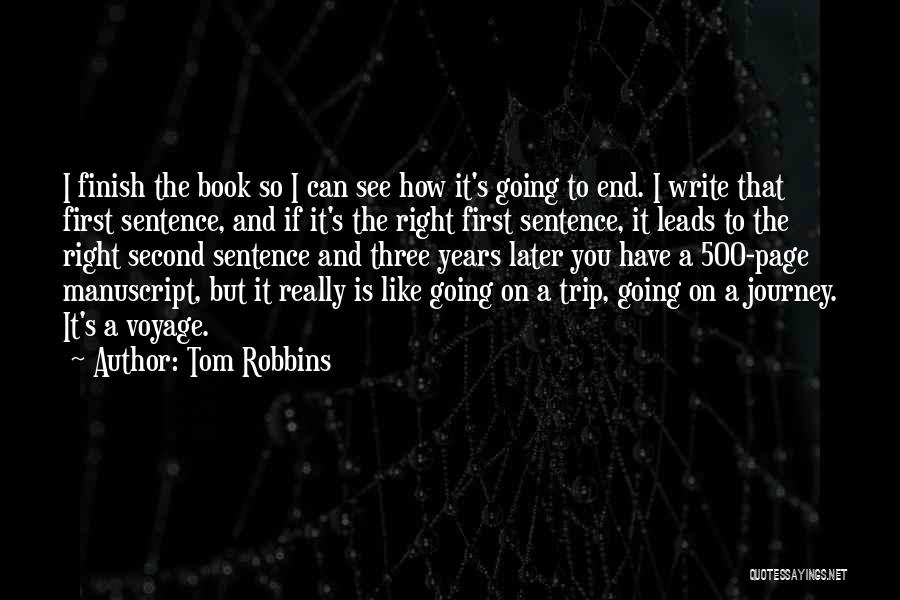 Tom Robbins Quotes: I Finish The Book So I Can See How It's Going To End. I Write That First Sentence, And If