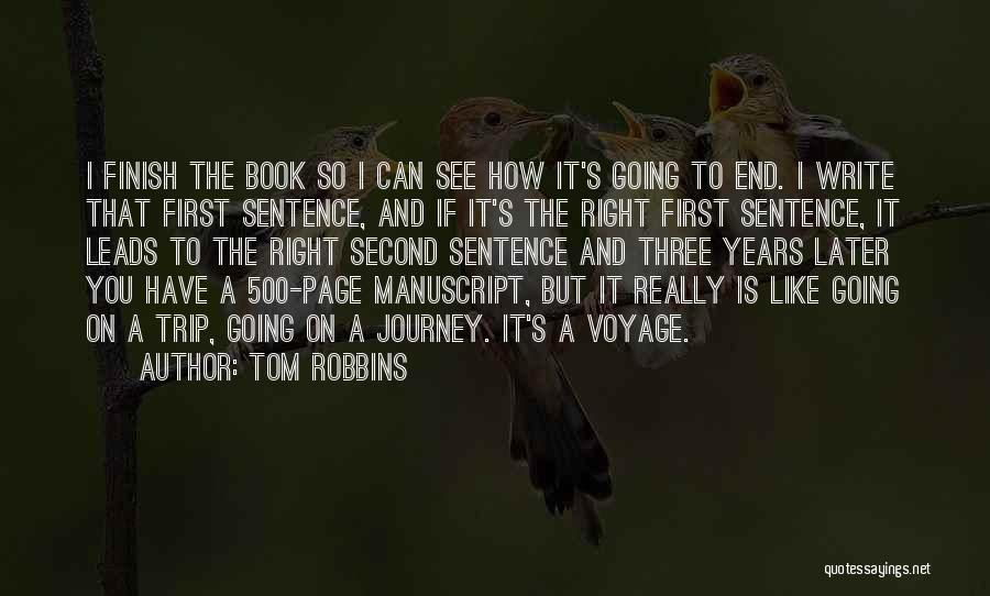 Tom Robbins Quotes: I Finish The Book So I Can See How It's Going To End. I Write That First Sentence, And If