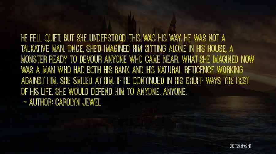 Carolyn Jewel Quotes: He Fell Quiet, But She Understood This Was His Way. He Was Not A Talkative Man. Once, She'd Imagined Him