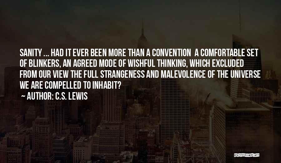 C.S. Lewis Quotes: Sanity ... Had It Ever Been More Than A Convention A Comfortable Set Of Blinkers, An Agreed Mode Of Wishful