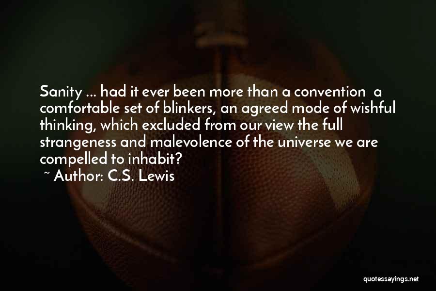 C.S. Lewis Quotes: Sanity ... Had It Ever Been More Than A Convention A Comfortable Set Of Blinkers, An Agreed Mode Of Wishful