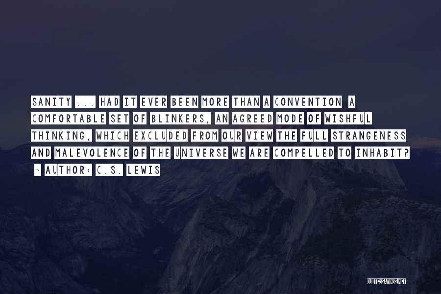 C.S. Lewis Quotes: Sanity ... Had It Ever Been More Than A Convention A Comfortable Set Of Blinkers, An Agreed Mode Of Wishful