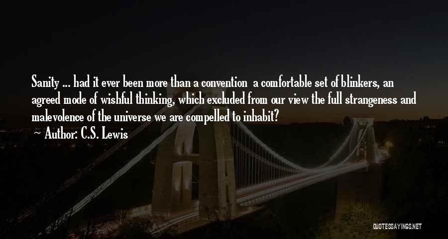 C.S. Lewis Quotes: Sanity ... Had It Ever Been More Than A Convention A Comfortable Set Of Blinkers, An Agreed Mode Of Wishful