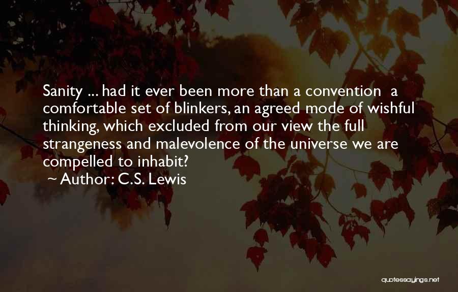 C.S. Lewis Quotes: Sanity ... Had It Ever Been More Than A Convention A Comfortable Set Of Blinkers, An Agreed Mode Of Wishful