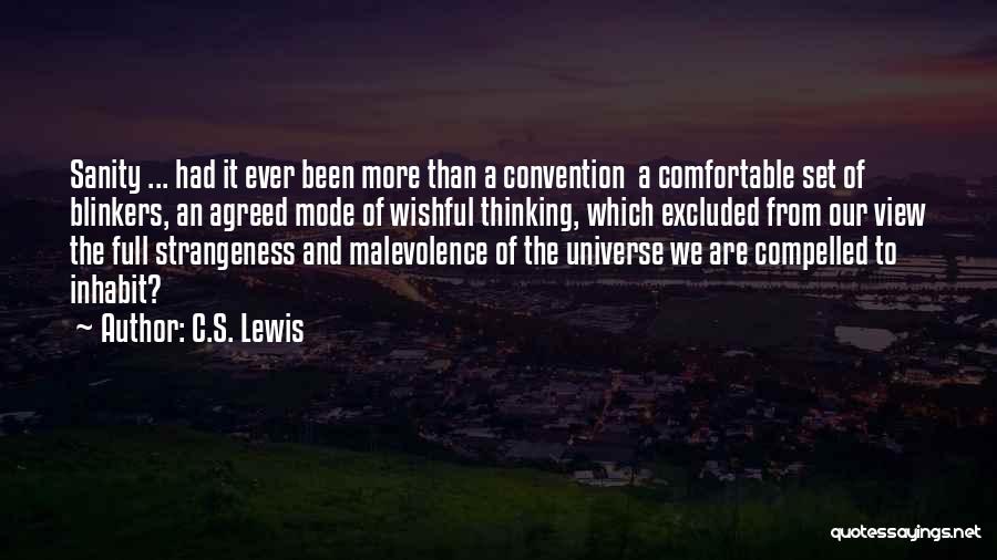 C.S. Lewis Quotes: Sanity ... Had It Ever Been More Than A Convention A Comfortable Set Of Blinkers, An Agreed Mode Of Wishful