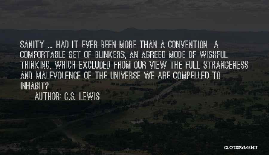 C.S. Lewis Quotes: Sanity ... Had It Ever Been More Than A Convention A Comfortable Set Of Blinkers, An Agreed Mode Of Wishful