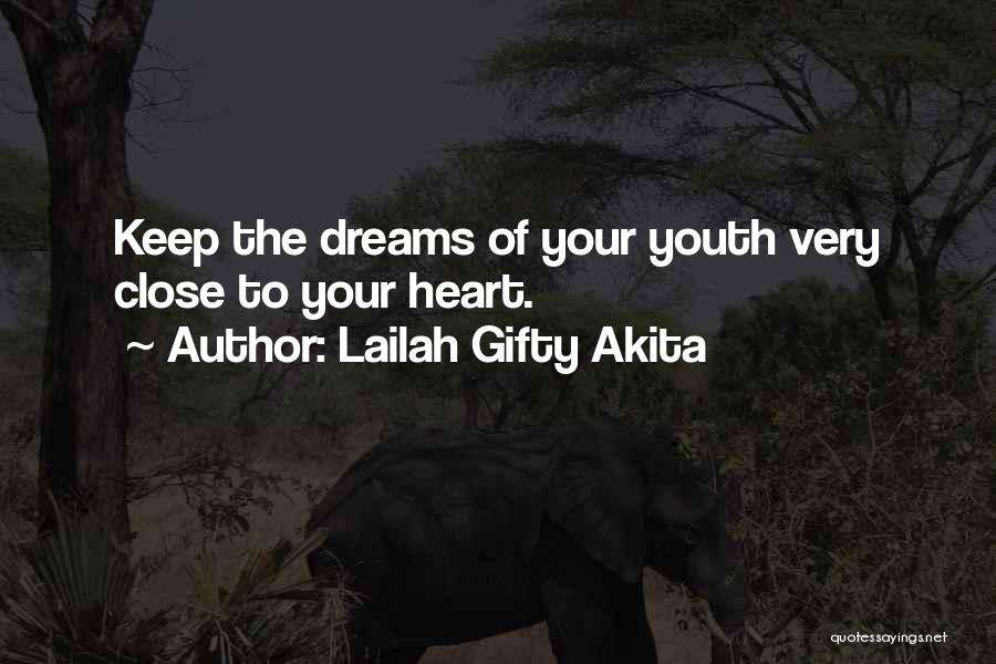 Lailah Gifty Akita Quotes: Keep The Dreams Of Your Youth Very Close To Your Heart.