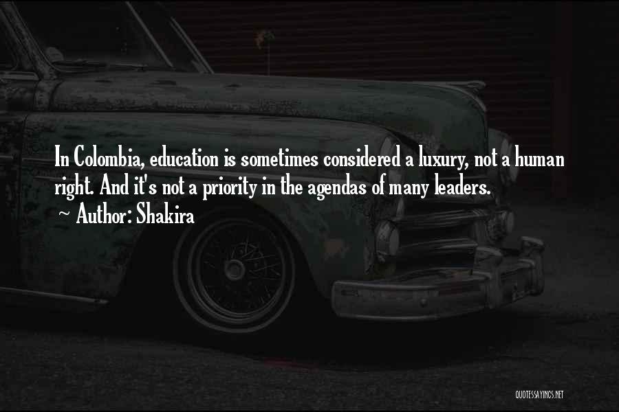 Shakira Quotes: In Colombia, Education Is Sometimes Considered A Luxury, Not A Human Right. And It's Not A Priority In The Agendas