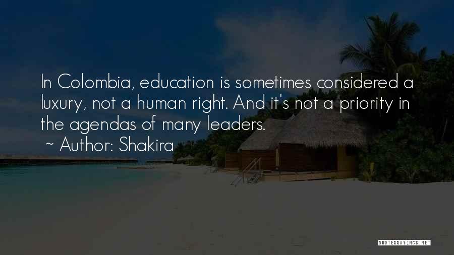 Shakira Quotes: In Colombia, Education Is Sometimes Considered A Luxury, Not A Human Right. And It's Not A Priority In The Agendas