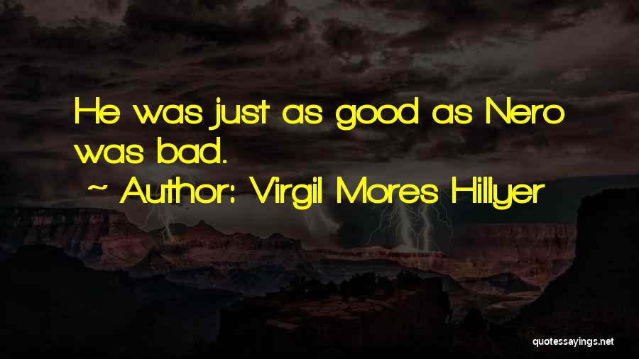 Virgil Mores Hillyer Quotes: He Was Just As Good As Nero Was Bad.