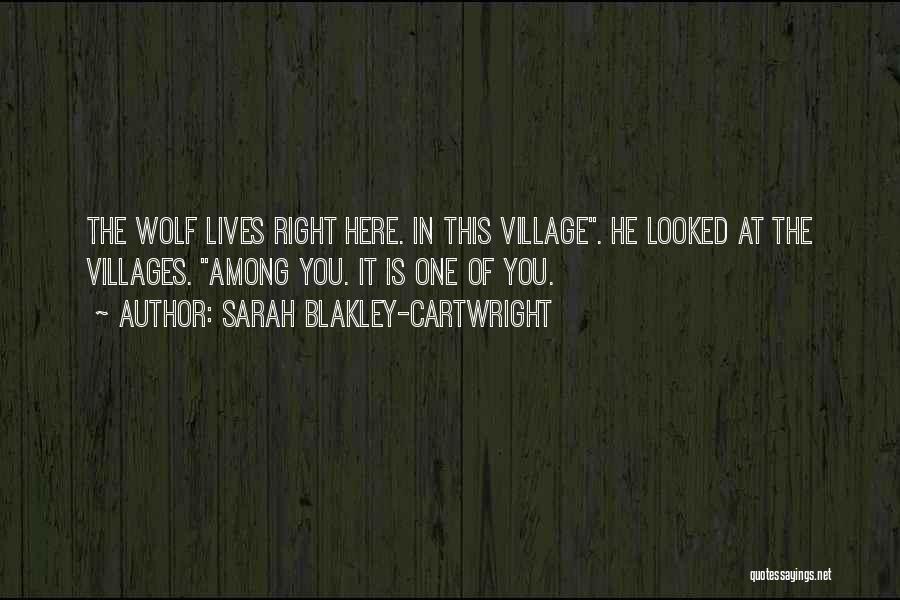 Sarah Blakley-Cartwright Quotes: The Wolf Lives Right Here. In This Village. He Looked At The Villages. Among You. It Is One Of You.