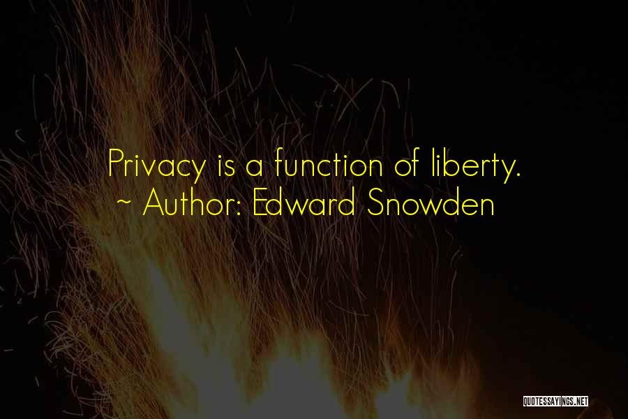 Edward Snowden Quotes: Privacy Is A Function Of Liberty.