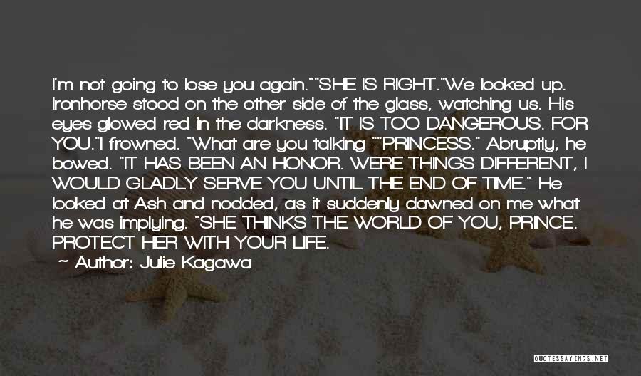 Julie Kagawa Quotes: I'm Not Going To Lose You Again.she Is Right.we Looked Up. Ironhorse Stood On The Other Side Of The Glass,