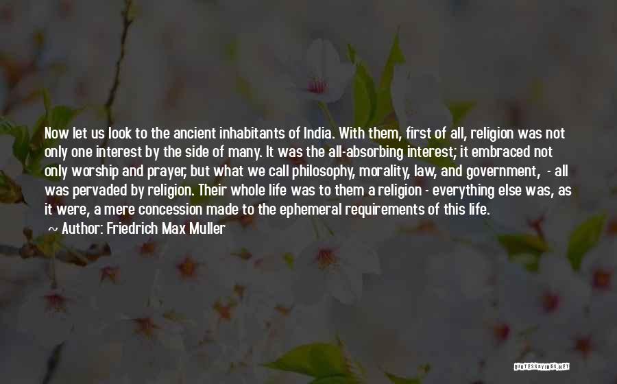 Friedrich Max Muller Quotes: Now Let Us Look To The Ancient Inhabitants Of India. With Them, First Of All, Religion Was Not Only One