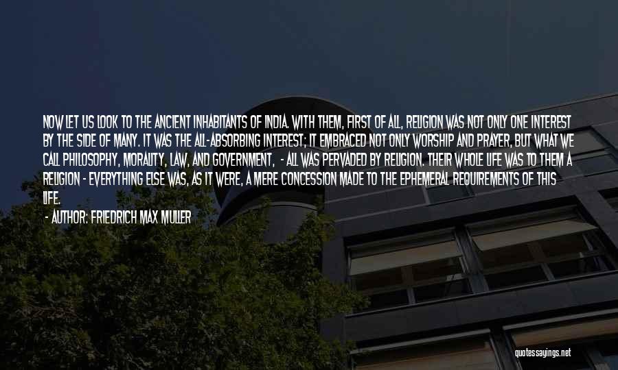 Friedrich Max Muller Quotes: Now Let Us Look To The Ancient Inhabitants Of India. With Them, First Of All, Religion Was Not Only One