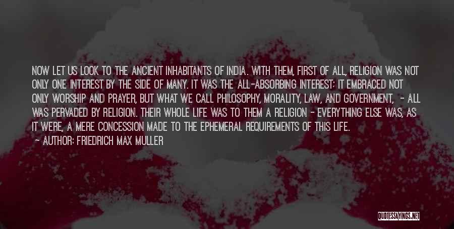Friedrich Max Muller Quotes: Now Let Us Look To The Ancient Inhabitants Of India. With Them, First Of All, Religion Was Not Only One