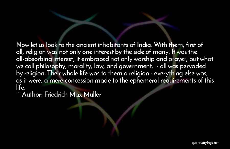 Friedrich Max Muller Quotes: Now Let Us Look To The Ancient Inhabitants Of India. With Them, First Of All, Religion Was Not Only One