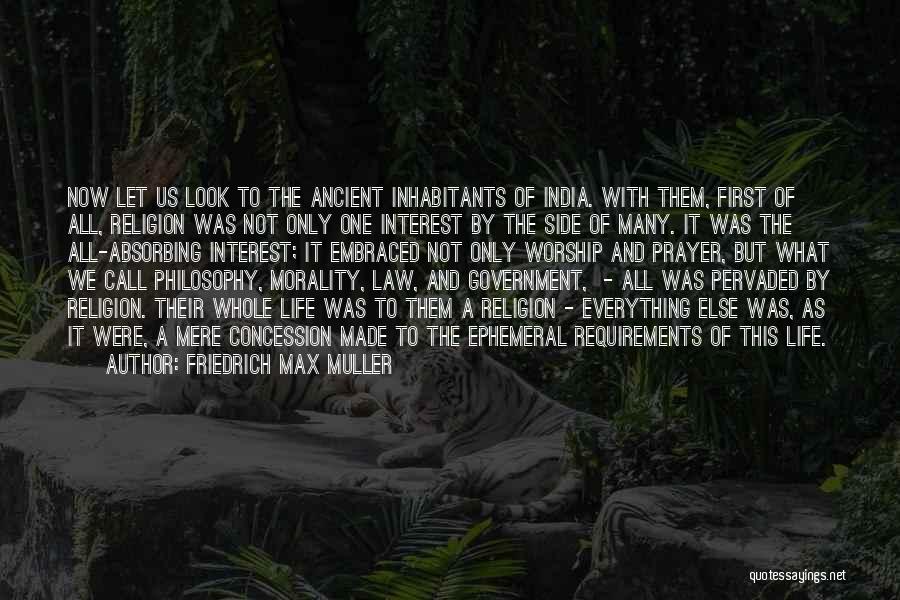 Friedrich Max Muller Quotes: Now Let Us Look To The Ancient Inhabitants Of India. With Them, First Of All, Religion Was Not Only One