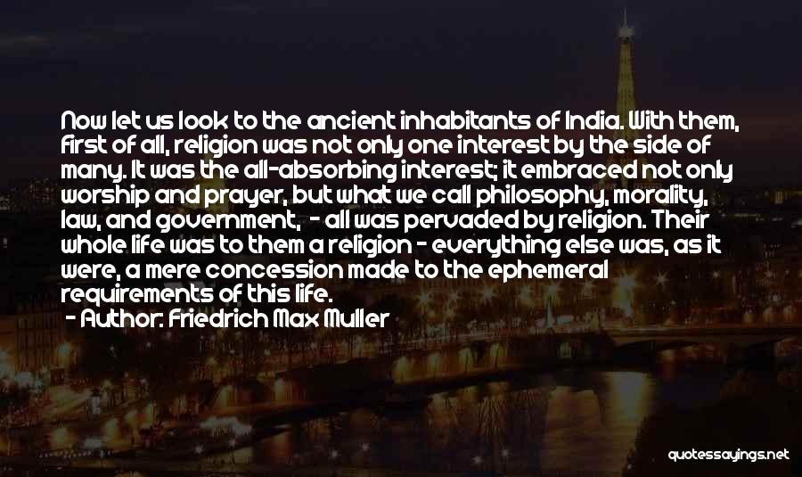 Friedrich Max Muller Quotes: Now Let Us Look To The Ancient Inhabitants Of India. With Them, First Of All, Religion Was Not Only One