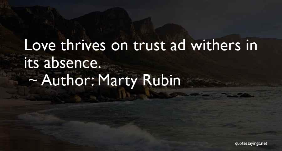 Marty Rubin Quotes: Love Thrives On Trust Ad Withers In Its Absence.
