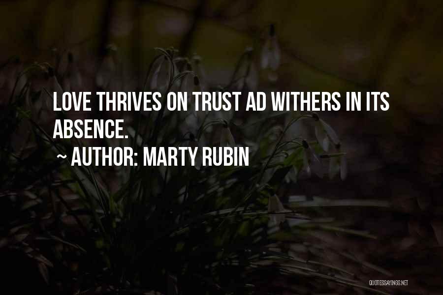 Marty Rubin Quotes: Love Thrives On Trust Ad Withers In Its Absence.