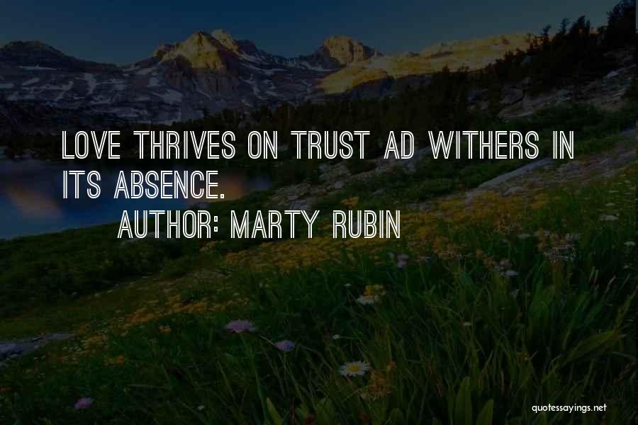 Marty Rubin Quotes: Love Thrives On Trust Ad Withers In Its Absence.