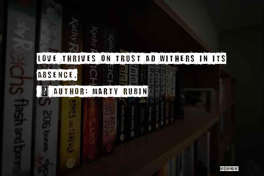 Marty Rubin Quotes: Love Thrives On Trust Ad Withers In Its Absence.