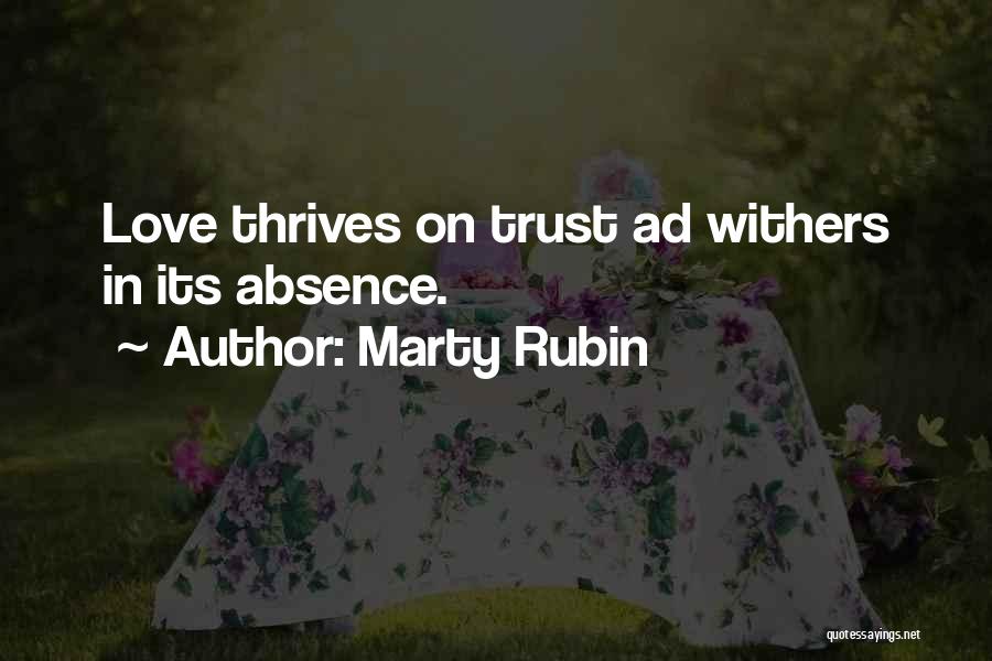 Marty Rubin Quotes: Love Thrives On Trust Ad Withers In Its Absence.