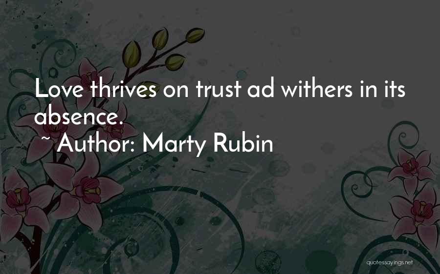 Marty Rubin Quotes: Love Thrives On Trust Ad Withers In Its Absence.