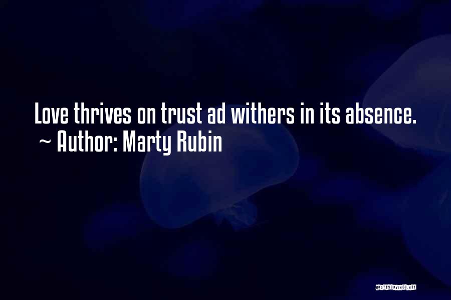 Marty Rubin Quotes: Love Thrives On Trust Ad Withers In Its Absence.