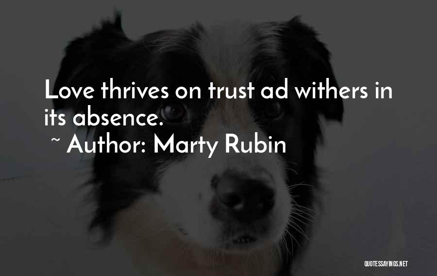 Marty Rubin Quotes: Love Thrives On Trust Ad Withers In Its Absence.