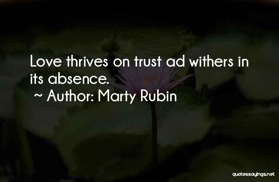 Marty Rubin Quotes: Love Thrives On Trust Ad Withers In Its Absence.