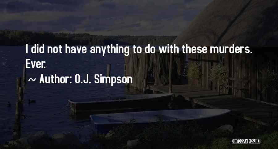 O.J. Simpson Quotes: I Did Not Have Anything To Do With These Murders. Ever.