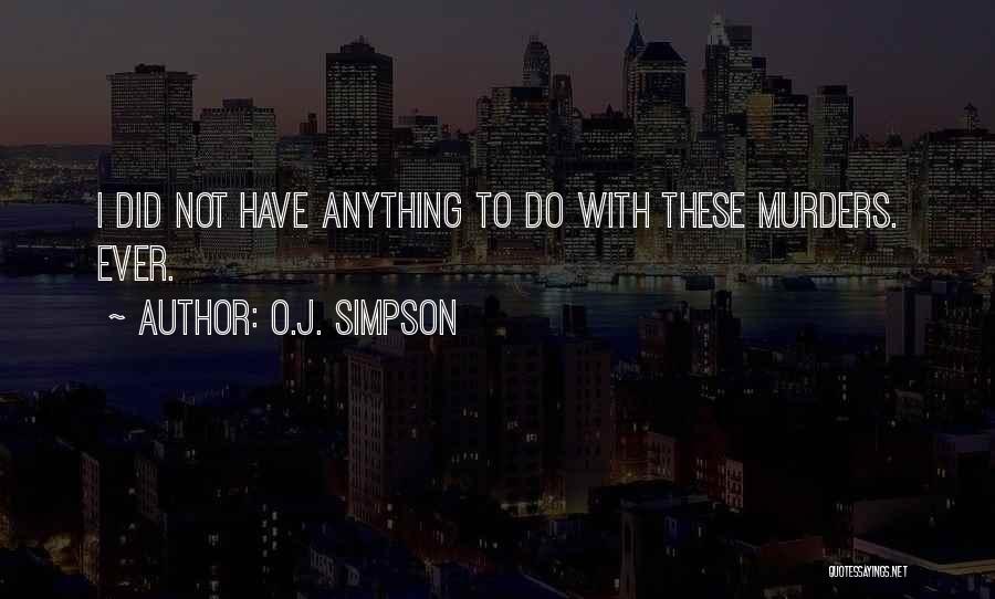 O.J. Simpson Quotes: I Did Not Have Anything To Do With These Murders. Ever.