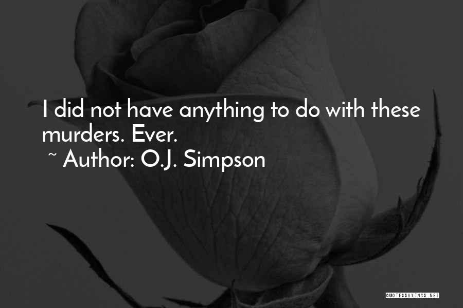 O.J. Simpson Quotes: I Did Not Have Anything To Do With These Murders. Ever.