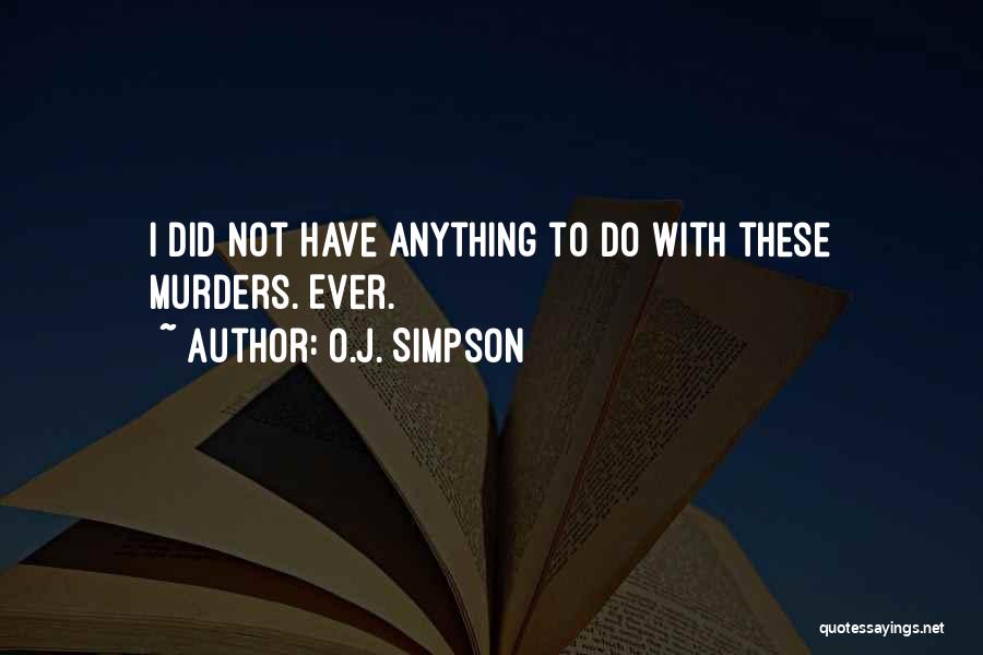 O.J. Simpson Quotes: I Did Not Have Anything To Do With These Murders. Ever.