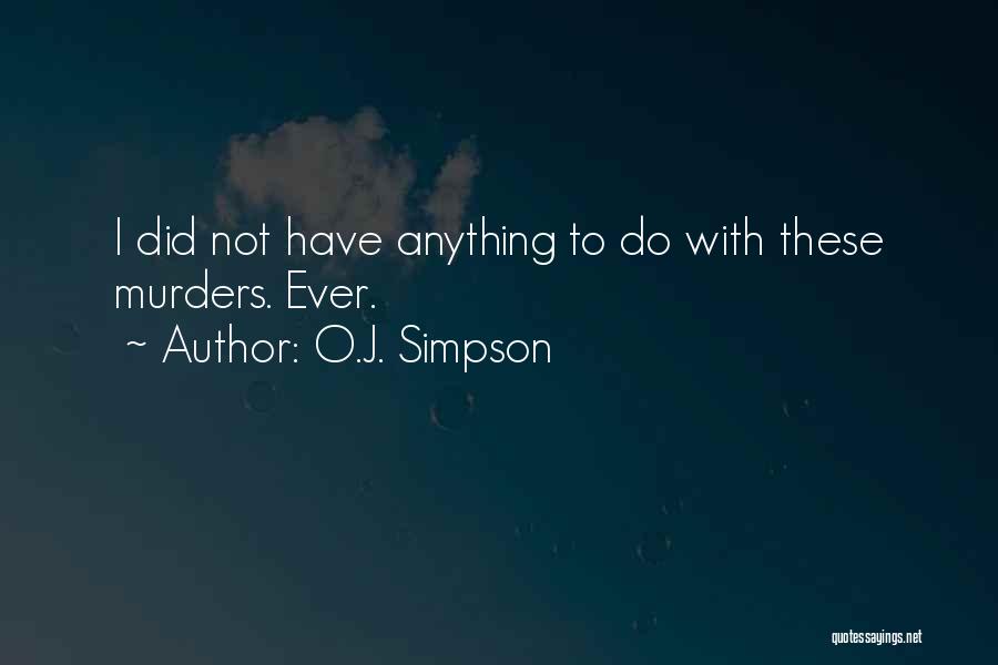 O.J. Simpson Quotes: I Did Not Have Anything To Do With These Murders. Ever.