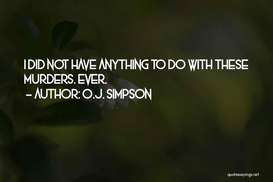 O.J. Simpson Quotes: I Did Not Have Anything To Do With These Murders. Ever.