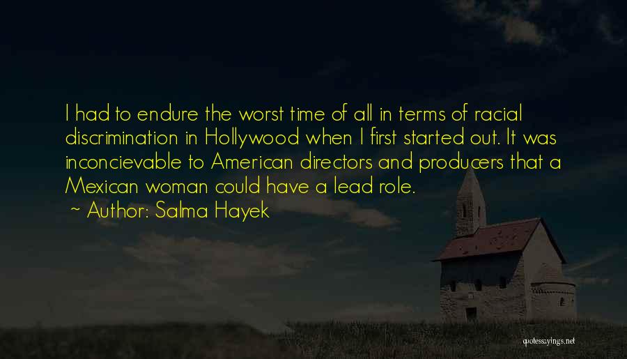 Salma Hayek Quotes: I Had To Endure The Worst Time Of All In Terms Of Racial Discrimination In Hollywood When I First Started