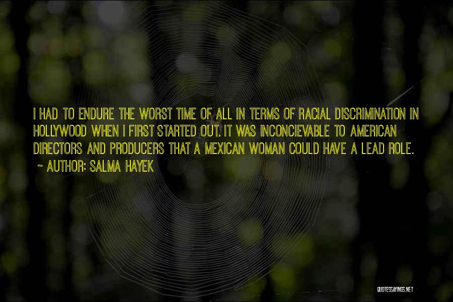 Salma Hayek Quotes: I Had To Endure The Worst Time Of All In Terms Of Racial Discrimination In Hollywood When I First Started