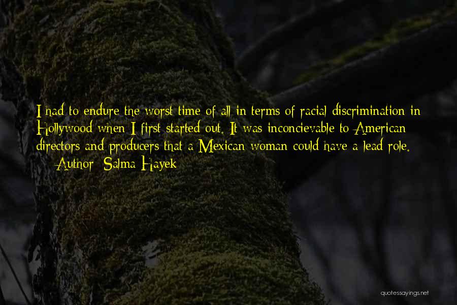 Salma Hayek Quotes: I Had To Endure The Worst Time Of All In Terms Of Racial Discrimination In Hollywood When I First Started